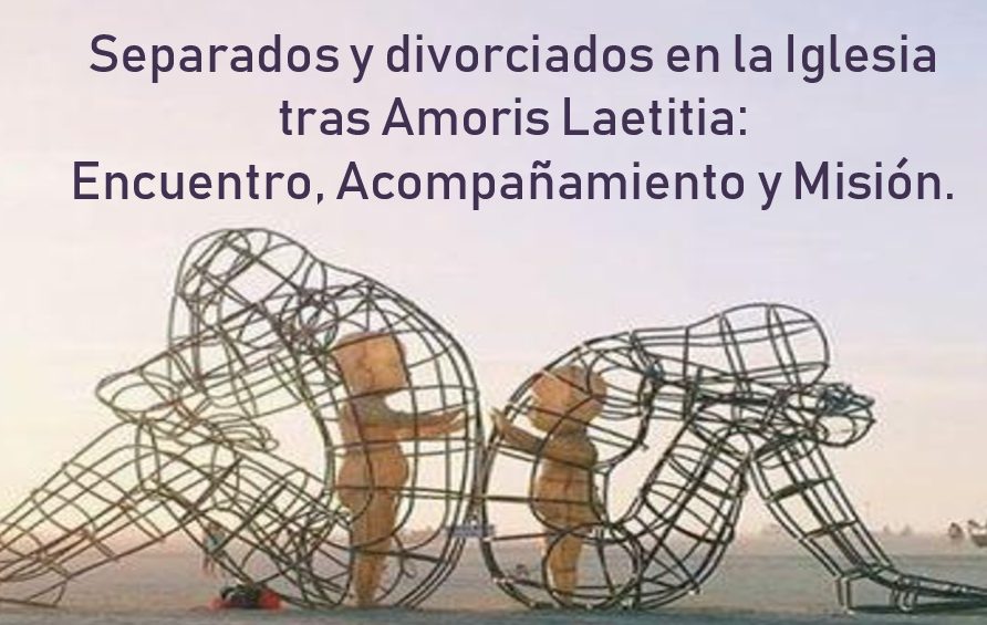 Separados y divorciados en la Iglesia tras Amoris Laetitia: Encuentro, Acompañamiento y Misión